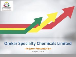 Omkar Specialty Chemicals Limited Investor Presentation August 2015