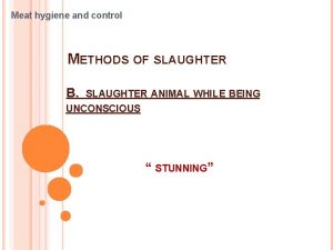 Meat hygiene and control METHODS OF SLAUGHTER B