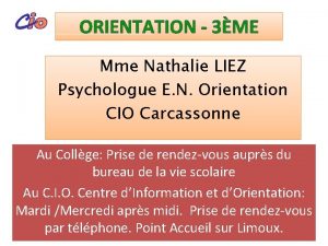 ORIENTATION 3ME Mme Nathalie LIEZ Psychologue E N