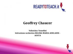 Geoffrey Chaucer Valentina Tenedini Istituzione scolastica REGINA MARIA