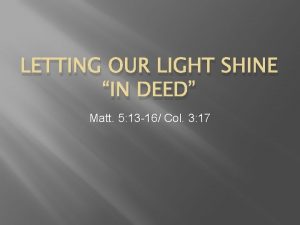 LETTING OUR LIGHT SHINE IN DEED Matt 5
