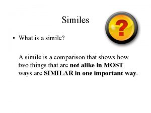 Similes What is a simile A simile is