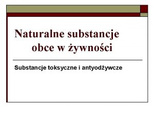 Naturalne substancje obce w ywnoci Substancje toksyczne i