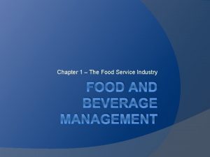 Chapter 1 The Food Service Industry FOOD AND
