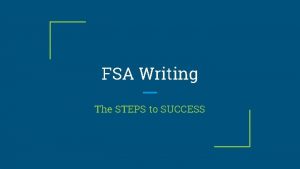 FSA Writing The STEPS to SUCCESS STEPS 1