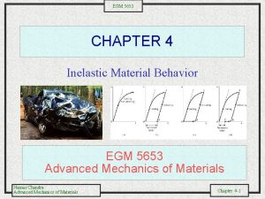 EGM 5653 CHAPTER 4 Inelastic Material Behavior EGM