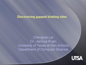 Discovering gapped binding sites Chengwei Lei Dr Jianhua