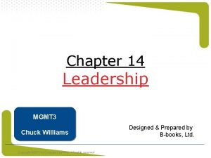 Chapter 14 Leadership MGMT 3 Chuck Williams Copyright