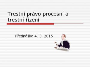 Trestn prvo procesn a trestn zen Pednka 4