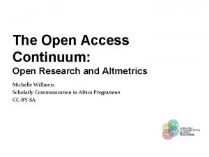 The Open Access Continuum Open Research and Altmetrics