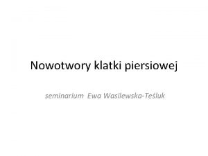 Nowotwory klatki piersiowej seminarium Ewa WasilewskaTeluk Epidemiologia wg