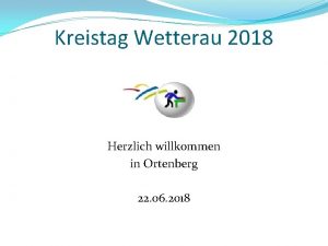 Kreistag Wetterau 2018 Herzlich willkommen in Ortenberg 22