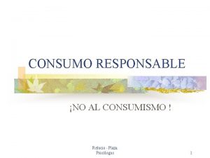 CONSUMO RESPONSABLE NO AL CONSUMISMO Relucio Plaza Psiclogos