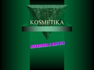 KOSMETIKA PENDAHULUAN PENDAHULUAN Asal kata kosmetikos keterampilan menghias