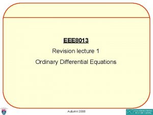 EEE 8013 Revision lecture 1 Ordinary Differential Equations