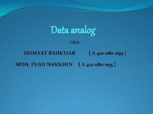 Data analog Oleh HIDAYAT BAHKTIAR MOH FUAD NASIKHIN
