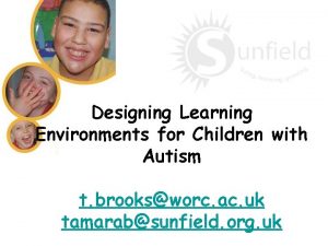 Designing Learning Environments for Children with Autism t