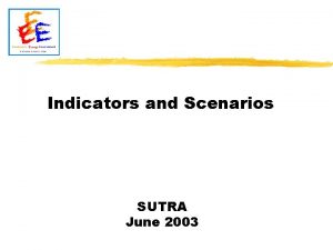 Indicators and Scenarios SUTRA June 2003 Today The