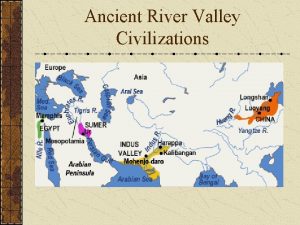 Ancient River Valley Civilizations Characteristics of Civilizations Cities
