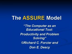 The ASSURE Model The Computer as an Educational