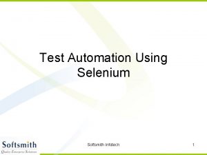 Test Automation Using Selenium Softsmith Infotech 1 Test