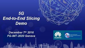 5 G EndtoEnd Slicing Demo December 7 th