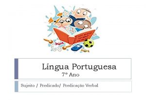 Lngua Portuguesa 7 Ano Sujeito Predicado Predicao Verbal