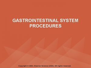 GASTROINTESTINAL SYSTEM PROCEDURES PYRAMID POINTS Common types of