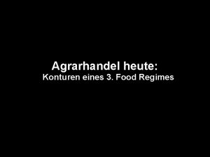 Agrarhandel heute Konturen eines 3 Food Regimes Agrarhandel