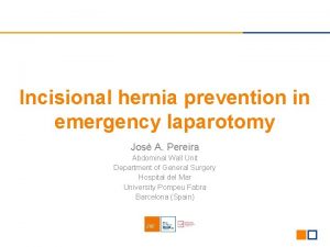 Incisional hernia prevention in emergency laparotomy Jos A