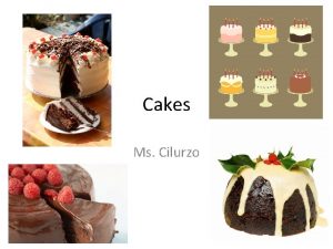 Cakes Ms Cilurzo 2 Types of Cakes 1