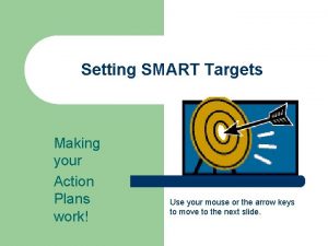 Setting SMART Targets Making your Action Plans work