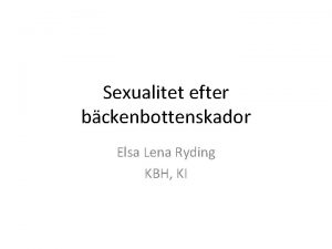 Sexualitet efter bckenbottenskador Elsa Lena Ryding KBH KI