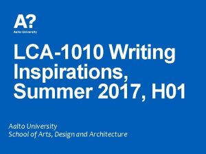 LCA1010 Writing Inspirations Summer 2017 H 01 Aalto