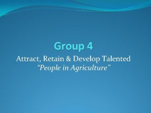 Group 4 Attract Retain Develop Talented People in