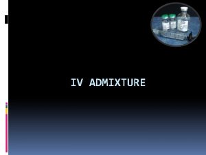 Iv admixture program