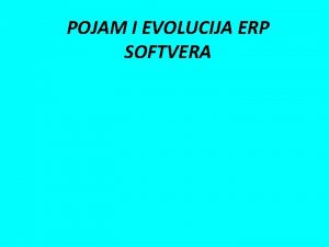 POJAM I EVOLUCIJA ERP SOFTVERA Teme za obradu