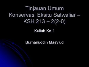 Tinjauan Umum Konservasi Eksitu Satwaliar KSH 213 22