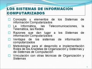 LOS SISTEMAS DE INFORMACION COMPUTARIZADOS Concepto y elementos