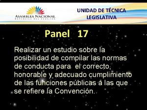 UNIDAD DE TCNICA LEGISLATIVA Panel 17 Realizar un