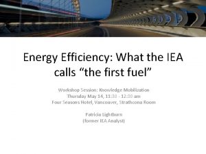 Energy Efficiency What the IEA calls the first