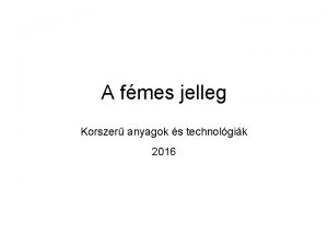 A fmes jelleg Korszer anyagok s technolgik 2016