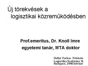 j trekvsek a logisztikai kzremkdsben Prof emeritus Dr