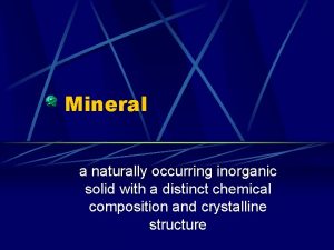 A naturally occurring inorganic solid