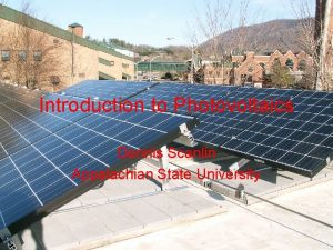 Introduction to Photovoltaics Dennis Scanlin Appalachian State University