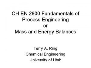 CH EN 2800 Fundamentals of Process Engineering or