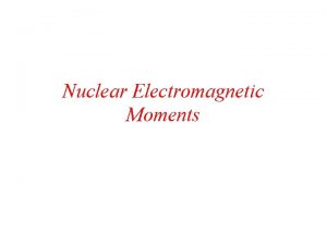 Nuclear Electromagnetic Moments Electric Multipoles The electric energy