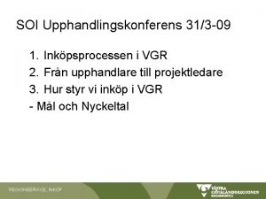 SOI Upphandlingskonferens 313 09 1 Inkpsprocessen i VGR