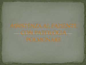 ASSISTENZA AL PAZIENTE CON PATOLOGIA POLMONARE POLMONITE Processo