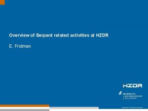 Overview of Serpent related activities at HZDR E